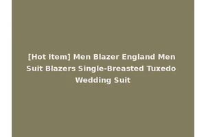 [Hot Item] Men Blazer England Men Suit Blazers Single-Breasted Tuxedo Wedding Suit