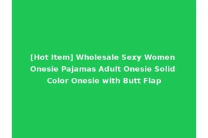 [Hot Item] Wholesale Sexy Women Onesie Pajamas Adult Onesie Solid Color Onesie with Butt Flap