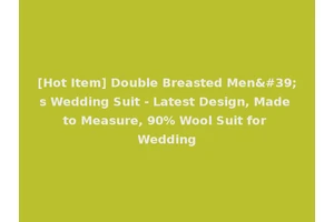 [Hot Item] Double Breasted Men's Wedding Suit - Latest Design, Made to Measure, 90% Wool Suit for Wedding