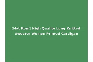 [Hot Item] High Quality Long Knitted Sweater Women Printed Cardigan