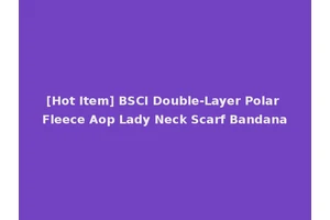 [Hot Item] BSCI Double-Layer Polar Fleece Aop Lady Neck Scarf Bandana