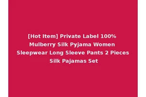 [Hot Item] Private Label 100% Mulberry Silk Pyjama Women Sleepwear Long Sleeve Pants 2 Pieces Silk Pajamas Set