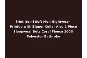 [Hot Item] Soft Men Nightwear Printed with Zipper Collar Also 2 Piece Sleepwear Sets Coral Fleece 100% Polyester Bathrobe