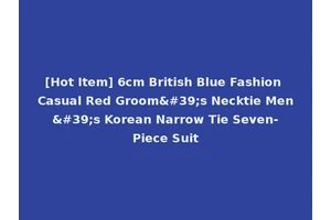 [Hot Item] 6cm British Blue Fashion Casual Red Groom's Necktie Men's Korean Narrow Tie Seven-Piece Suit