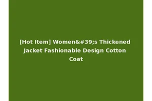 [Hot Item] Women's Thickened Jacket Fashionable Design Cotton Coat
