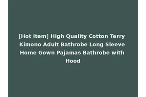 [Hot Item] High Quality Cotton Terry Kimono Adult Bathrobe Long Sleeve Home Gown Pajamas Bathrobe with Hood