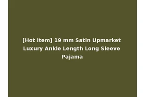 [Hot Item] 19 mm Satin Upmarket Luxury Ankle Length Long Sleeve Pajama