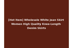 [Hot Item] Wholesale White Jean Skirt Women High Quality Knee-Length Denim Skirts