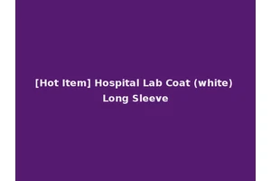 [Hot Item] Hospital Lab Coat (white) Long Sleeve