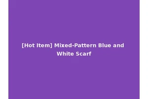[Hot Item] Mixed-Pattern Blue and White Scarf