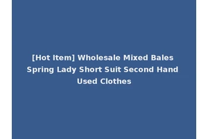 [Hot Item] Wholesale Mixed Bales Spring Lady Short Suit Second Hand Used Clothes