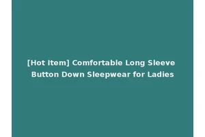 [Hot Item] Comfortable Long Sleeve Button Down Sleepwear for Ladies