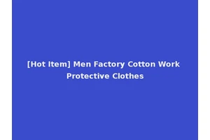 [Hot Item] Men Factory Cotton Work Protective Clothes