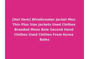 [Hot Item] Windbreaker Jacket Men Thin Plus Size Jackets Used Clothes Branded Mens Bale Second Hand Clothes Used Clothes From Korea Bales