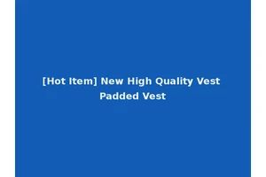 [Hot Item] New High Quality Vest Padded Vest