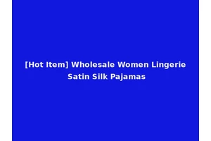 [Hot Item] Wholesale Women Lingerie Satin Silk Pajamas