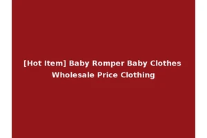 [Hot Item] Baby Romper Baby Clothes Wholesale Price Clothing