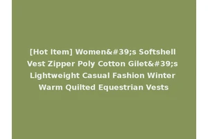 [Hot Item] Women's Softshell Vest Zipper Poly Cotton Gilet's Lightweight Casual Fashion Winter Warm Quilted Equestrian Vests