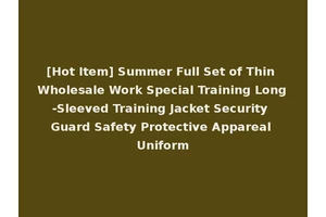 [Hot Item] Summer Full Set of Thin Wholesale Work Special Training Long-Sleeved Training Jacket Security Guard Safety Protective Appareal Uniform