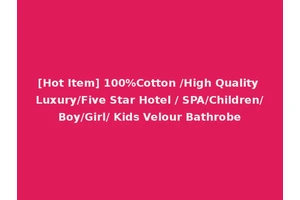 [Hot Item] 100%Cotton /High Quality Luxury/Five Star Hotel / SPA/Children/Boy/Girl/ Kids Velour Bathrobe