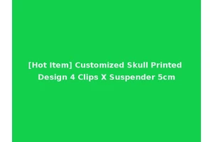 [Hot Item] Customized Skull Printed Design 4 Clips X Suspender 5cm