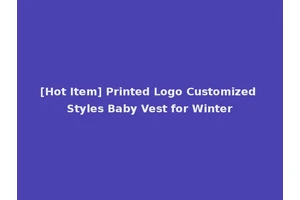 [Hot Item] Printed Logo Customized Styles Baby Vest for Winter