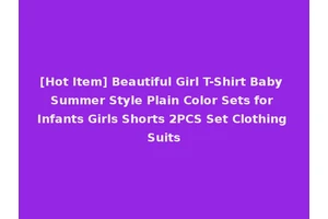 [Hot Item] Beautiful Girl T-Shirt Baby Summer Style Plain Color Sets for Infants Girls Shorts 2PCS Set Clothing Suits