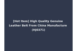 [Hot Item] High Quality Genuine Leather Belt From China Manufacture (HJ0371)