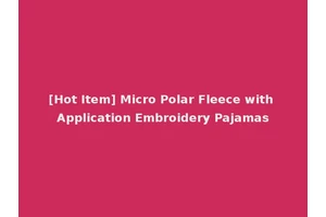 [Hot Item] Micro Polar Fleece with Application Embroidery Pajamas