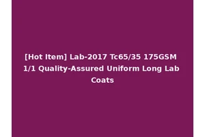 [Hot Item] Lab-2017 Tc65/35 175GSM 1/1 Quality-Assured Uniform Long Lab Coats