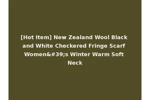 [Hot Item] New Zealand Wool Black and White Checkered Fringe Scarf Women's Winter Warm Soft Neck
