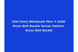 [Hot Item] Wholesale Men′ S Solid Brass Belt Buckle Versac Pattern Brass Belt Buckle