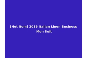 [Hot Item] 2016 Italian Linen Business Men Suit