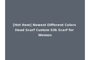 [Hot Item] Newest Different Colors Head Scarf Custom Silk Scarf for Women