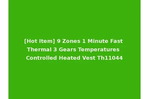 [Hot Item] 9 Zones 1 Minute Fast Thermal 3 Gears Temperatures Controlled Heated Vest Th11044