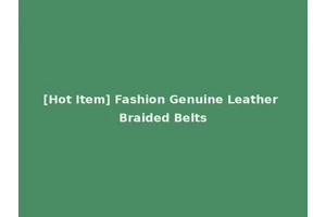 [Hot Item] Fashion Genuine Leather Braided Belts