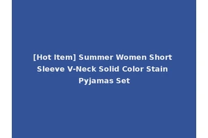 [Hot Item] Summer Women Short Sleeve V-Neck Solid Color Stain Pyjamas Set