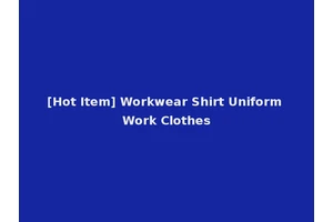 [Hot Item] Workwear Shirt Uniform Work Clothes