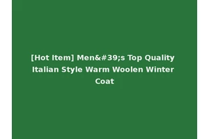 [Hot Item] Men's Top Quality Italian Style Warm Woolen Winter Coat