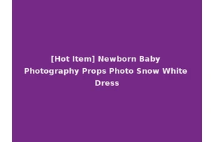 [Hot Item] Newborn Baby Photography Props Photo Snow White Dress
