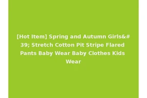 [Hot Item] Spring and Autumn Girls' Stretch Cotton Pit Stripe Flared Pants Baby Wear Baby Clothes Kids Wear