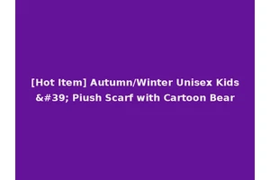 [Hot Item] Autumn/Winter Unisex Kids' Piush Scarf with Cartoon Bear