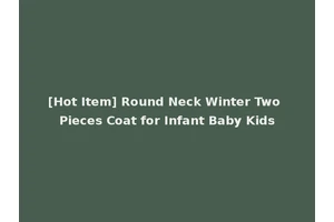 [Hot Item] Round Neck Winter Two Pieces Coat for Infant Baby Kids