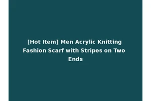 [Hot Item] Men Acrylic Knitting Fashion Scarf with Stripes on Two Ends