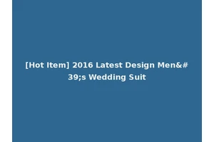 [Hot Item] 2016 Latest Design Men's Wedding Suit