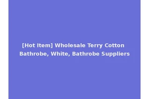 [Hot Item] Wholesale Terry Cotton Bathrobe, White, Bathrobe Suppliers
