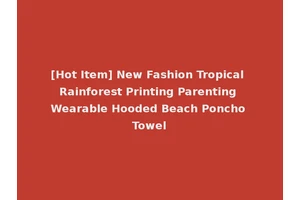 [Hot Item] New Fashion Tropical Rainforest Printing Parenting Wearable Hooded Beach Poncho Towel