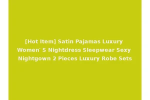 [Hot Item] Satin Pajamas Luxury Women′ S Nightdress Sleepwear Sexy Nightgown 2 Pieces Luxury Robe Sets