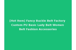 [Hot Item] Fancy Buckle Belt Factory Custom PU Basic Lady Belt Women Belt Fashion Accessories
