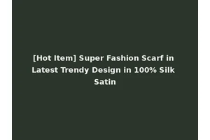 [Hot Item] Super Fashion Scarf in Latest Trendy Design in 100% Silk Satin